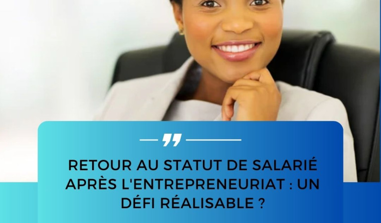 Retour au statut de salarié après l'entrepreneuriat : un défi réalisable ?